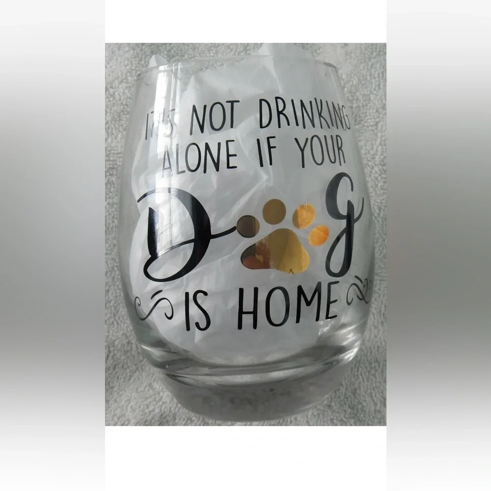 NIB stemless wine glass “IT’S not drinking alone if your dog is home”